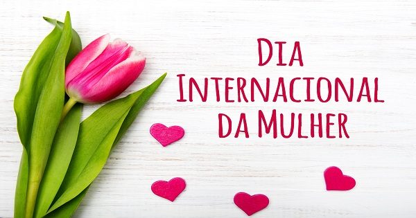 8 de março - Dia Internacional da Mulher